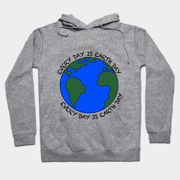 Every Day Is Earth Day Hoodie by salmajrh